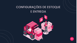 CONFIGURACAO-DE-ESTOQUE-E-ENTREGA